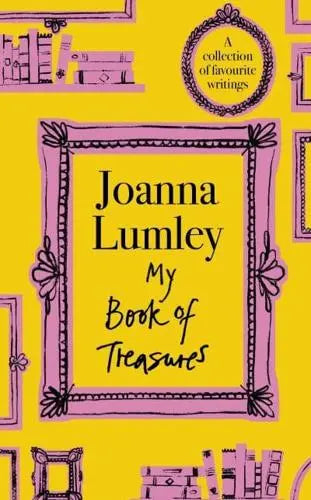 My Book of Treasures: A collection of favourite writings - - (Pre Order) Signed 1st Edition - Joanna Lumley (Hardback) 02-10-2025