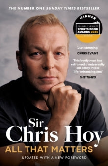 All That Matters: The Inspirational and Uplifting Memoir of Hope From One of GB's Greatest Olympians - Sir Chris Hoy (Paperback) 05-06-2025 