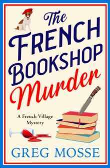 A French Village Mystery  The French Bookshop Murder: A brand-new utterly gripping cosy crime series - Greg Mosse (Paperback) 18-09-2025 