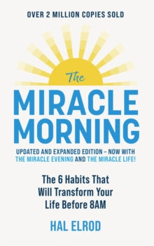 The Miracle Morning (Updated and Expanded Edition): The 6 Habits That Will Transform Your Life Before 8AM - Hal Elrod (Paperback) 14-12-2023 