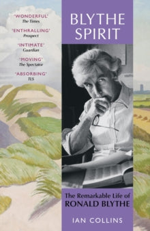 Blythe Spirit: The Remarkable Life of Ronald Blythe: WINNER OF THE NEW ANGLE PRIZE 2025 - Ian Collins (Paperback) 06-11-2025 