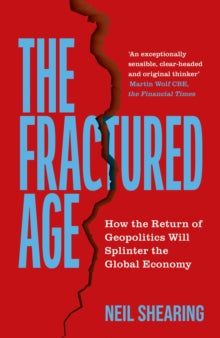 The Fractured Age: How the Return of Geopolitics Will Splinter the Global Economy - Neil Shearing (Hardback) 28-08-2025 