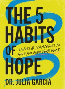 The 5 Habits of Hope: Stories and Strategies to Help You Find Your Way - Dr. Julia Garcia (Hardback) 20-11-2025 