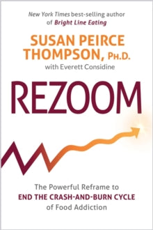 Rezoom: The Powerful Reframe to End the Crash-and-Burn Cycle of Food Addiction - Susan Peirce Thompson, PhD (Hardback) 28-12-2021 