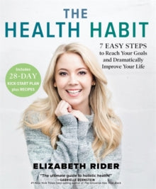 The Health Habit: 7 Easy Steps to Reach Your Goals and Dramatically Improve Your Life - Elizabeth Rider (Paperback) 13-04-2021 