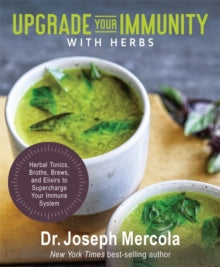 Upgrade Your Immunity with Herbs: Herbal Tonics, Broths, Brews, and Elixirs to Supercharge Your Immune System - Dr. Joseph Mercola (Hardback) 18-05-2021 