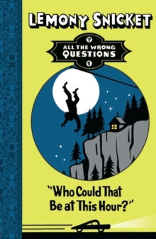 All The Wrong Questions  Who Could That Be at This Hour? (All The Wrong Questions) - Lemony Snicket (Paperback) 20-06-2013 