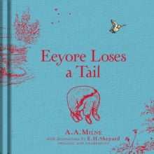 Winnie-the-Pooh: Eeyore Loses a Tail - A. A. Milne; E. H. Shepard (Hardback) 07-04-2016 