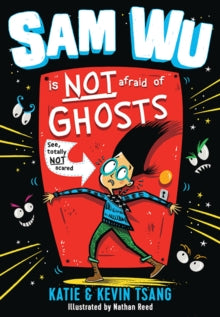 Sam Wu is Not Afraid  Sam Wu Is NOT Afraid of Ghosts! (Sam Wu is Not Afraid) - Kevin Tsang; Katie Tsang; Nathan Reed (Paperback) 08-02-2018 
