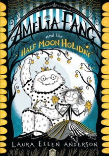 The Amelia Fang Series  Amelia Fang and the Half-Moon Holiday (The Amelia Fang Series) - Laura Ellen Anderson (Paperback) 07-03-2019 