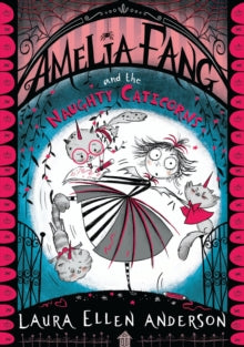 The Amelia Fang Series  Amelia Fang and the Naughty Caticorns (The Amelia Fang Series) - Laura Ellen Anderson (Paperback) 20-02-2020 