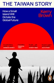 The Taiwan Story: How a Small Island Will Dictate the Global Future - Kerry Brown (Paperback) 06-11-2025 