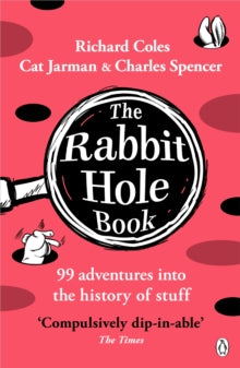 The Rabbit Hole Book: 99 adventures into the history of stuff - Richard Coles; Charles Spencer; Cat Jarman (Paperback) 23-10-2025 