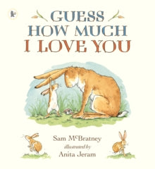Guess How Much I Love You  Guess How Much I Love You - Sam McBratney; Anita Jeram (Paperback) 05-11-2007 Winner of American Booksellers Book of the Year Award 1996 (United States) and Oppenheim Toy Portfolio, Platinum Award 1997 (United States) and O