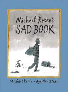 Michael Rosen's Sad Book - Michael Rosen; Quentin Blake (Paperback) 03-01-2011 Winner of Boston Globe-Horn Book Award Honor Book, Picture Book 2005 (United States) and English 4-11 Book Awards Leicester 2005 (UK) and Parents' Choice Award 2005 (Unite