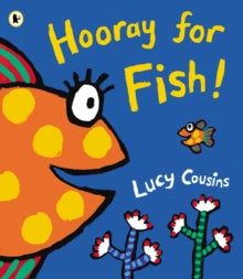 Hooray for Fish! - Lucy Cousins; Lucy Cousins (Paperback) 06-06-2013 Winner of Oppenheim Toy Portfolio, Platinum Award 2005 (United States).