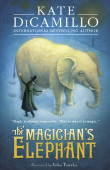 The Magician's Elephant - Kate DiCamillo; Yoko Tanaka (Paperback) 05-11-2015 Winner of American Booksellers Association Indies Choice Book Awards 2010 (United States) and BookBrowse Awards, Best Young Adult Book 2009 (United States) and Minnesota Boo