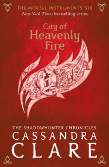 The Mortal Instruments  The Mortal Instruments 6: City of Heavenly Fire - Cassandra Clare (Paperback) 02-07-2015 