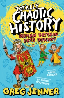 Totally Chaotic History  Totally Chaotic History: Roman Britain Gets Rowdy!: The host of the chart-topping podcast You're Dead to Me takes on the Romans - fast, funny, fact-packed history perfect for kids 8+ - Greg Jenner; Rikin Parekh; Dr Emma South