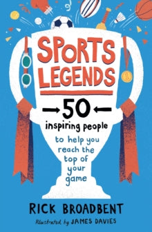 Sports Legends: 50 Inspiring People to Help You Reach the Top of Your Game - Rick Broadbent; M James Davies (Paperback) 03-06-2021 