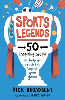 Sports Legends: 50 Inspiring People to Help You Reach the Top of Your Game - Rick Broadbent; M James Davies (Paperback) 03-06-2021 