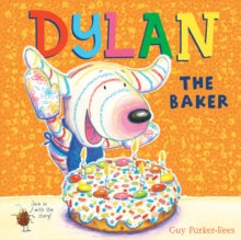 Dylan the Baker - Guy Parker-Rees; Guy Parker-Rees (Paperback) 03-05-2018 