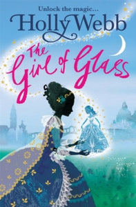 A Magical Venice story  A Magical Venice story: The Girl of Glass: Book 4 - Holly Webb (Paperback) 09-Mar-17 