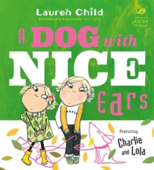 Charlie and Lola  Charlie and Lola: A Dog With Nice Ears - Lauren Child (Paperback) 09-08-2018 
