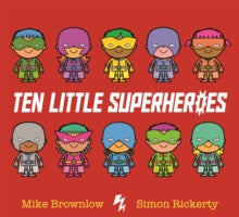Ten Little  Ten Little Superheroes - Mike Brownlow; Simon Rickerty (Paperback) 24-08-2017 