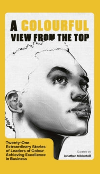 A Colourful View From the Top: Twenty-one Extraordinary Stories of Black and Brown Excellence in Business - Jonathan Mildenhall (Hardback) 09-06-2022 