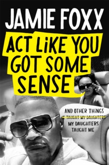 Act Like You Got Some Sense - Jamie Foxx (Hardback) 19-10-2021 
