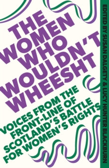 The Women Who Wouldn't Wheesht - Susan Dalgety; Lucy Hunter Blackburn (Hardback) 30-05-2024 