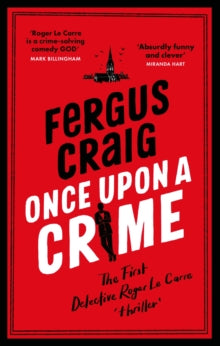 Roger LeCarre  Once Upon a Crime: The hilarious Detective Roger LeCarre parody 'thriller' - Fergus Craig (Paperback) 19-10-2023 