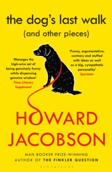 The Dog's Last Walk: (and Other Pieces) - Howard Jacobson (Paperback) 08-Mar-18 