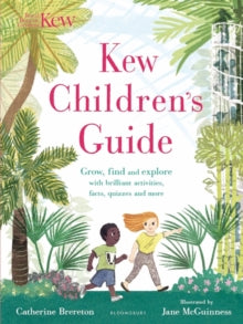 Kew Children's Guide: Grow, find and explore with brilliant activities, facts, quizzes and more - Catherine Brereton; Jane McGuinness (Paperback) 08-Mar-18 