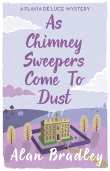 Flavia de Luce Mystery  As Chimney Sweepers Come To Dust: The gripping seventh novel in the cosy Flavia De Luce series - Alan Bradley (Paperback) 08-10-2015 Short-listed for CrimeFest Last Laugh Award 2016.