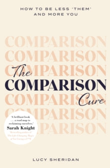 The Comparison Cure: How to be less 'them' and more you - Lucy Sheridan (Paperback) 22-07-2021 