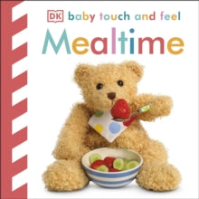 Baby Touch and Feel  Baby Touch and Feel Mealtime - DK (Board book) 17-01-2013 