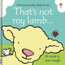 THAT'S NOT MY (R)  That's not my lamb... - Fiona Watt; Fiona Watt; Fiona Watt; Fiona Watt; Fiona Watt; Fiona Watt; Rachel Wells (Board book) 01-02-2013 Winner of Loved by Parents 2013.