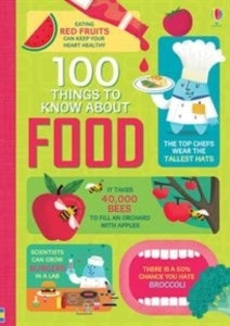 100 Things to Know  100 Things to Know About Food - Alice James; Federico Mariani; Parko Polo; Jerome Martin; Sam Baer; Rachel Firth; Rose Hall (Hardback) 01-05-2017 Winner of SLA Information Book Award 2018.