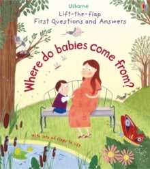 First Questions & Answers  First Questions and Answers: Where do babies come from? - Katie Daynes; Katie Daynes; Christine Pym (Board book) 01-06-2016 Long-listed for SLA Information Book Award 2017.