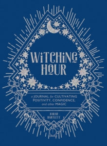 Witching Hour: A Journal for Cultivating Positivity, Confidence, and Other Magic - Sarah Bartlett; Rachel Urquhart (Record book) 05-02-2019 