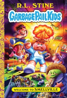 Welcome to Smellville (Garbage Pail Kids Book 1) - R. L. Stine; Jeff Zapata; Joe Simko (Hardback) 06-10-2020 