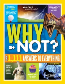 National Geographic Kids Why Not?: Over 1,111 Answers to Everything - National Geographic Kids; Crispin Boyer (Hardback) 23-08-2018 
