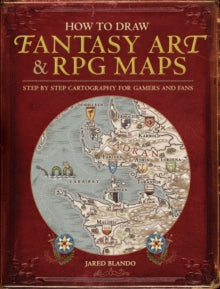 How to Draw Fantasy Art and RPG Maps: Step by Step Cartography for Gamers and Fans - Jared Blando (Paperback) 01-09-2015 