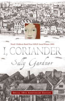 I, Coriander - Sally Gardner (Paperback) 06-08-2015 Winner of Nestle Children's Book Prize 2005 (UK).