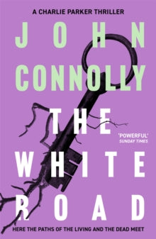 Charlie Parker Thriller  The White Road: A Charlie Parker Thriller: 4 - John Connolly (Paperback) 18-02-2010 Winner of The Barry Award 2003 (UK).