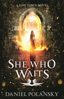 She Who Waits: Low Town 3 - Daniel Polansky (Paperback) 08-05-2014 Short-listed for David Gemmell Ravenheart Award for Best Cover Art 2014 (UK).