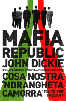 Mafia Republic: Italy's Criminal Curse. Cosa Nostra, 'Ndrangheta and Camorra from 1946 to the Present - John Dickie (Paperback) 13-02-2014 