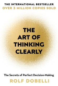 The Art of Thinking Clearly: Better Thinking, Better Decisions - Rolf Dobelli; Caroline Waight (Paperback) 08-05-2014 